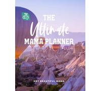The Ultimate Mama Planner: Cultivate a Loving Legacy