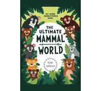 The Ultimate Mammal World: Word Search with Easy to Read Print Kids Edition | 6x9 inches, 110 pages | 50+ Puzzles Animal Puzzles for Kids | Gift for Vacations, Holiday and Leisure Times