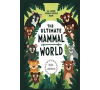 The Ultimate Mammal World: Word Search with Easy to Read Print Kids Edition | 6x9 inches | 50+ Puzzles Animal Puzzles for Kids | Gift for Vacations, Holiday and Leisure Times