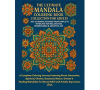 The Ultimate Mandala Coloring Book Collection for Adults:300 Stunning Designs from Simple to Intricate for Relaxation, Mindfulness & Creative Joy
