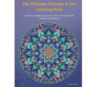 The Ultimate Mandala & Zen Coloring Book: De-stress, Meditate, and Find Your Inner Calm with 50 Beautiful Patterns