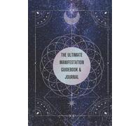 The Ultimate Manifestation Guidebook & Journal