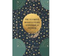 The Ultimate Manifestation Guidebook & Journal