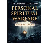 The Ultimate Manual For Personal Spiritual Warfare