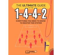 THE ULTIMATE MANUAL OF THE 1-4-4-2 SYSTEM: Master the most widely used system in the history of football.