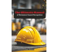 The Ultimate Manual of Workplace Hazard Recognition