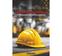 The Ultimate Manual of Workplace Hazard Recognition