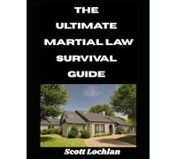 The Ultimate Martial Law Survival Guide: Everything You Need To Know as a Beginner To Prepare For and Outlast Martial Law