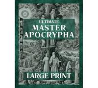 The Ultimate Master LARGE PRINT APOCRYPHA: Featuring Enoch, The Book of Giants, Revelations, Baruch, Gospels and Much More