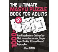 THE ULTIMATE MASYU PUZZLE BOOK FOR ADULTS: 1000+ Easy Masyu Puzzles to Improve Concentration, Build Logical Thinking, Sharpen Problem-Solving Skills & ... Engaging Fun | Volume 1 | Solutions Included