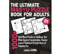 THE ULTIMATE MASYU PUZZLE BOOK FOR ADULTS: 1000+ Hard Masyu Puzzles to Challenge Your Mind, Improve Concentration, Sharpen Logical Thinking & Provide ... Engaging Fun | Volume 1 | Solutions Included