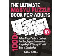 THE ULTIMATE MASYU PUZZLE BOOK FOR ADULTS: 1000+ Medium Masyu Puzzles to Challenge Your Mind, Improve Concentration, Sharpen Logical Thinking & ... Engaging Fun | Volume 1 | Solutions Included