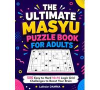 THE ULTIMATE MASYU PUZZLE BOOK FOR ADULTS: 500 Easy to Hard 10×10 Logic Grid Challenges to Boost Your Brain