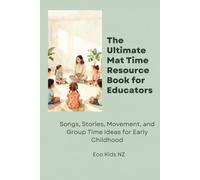 The Ultimate Mat Time Resource Book: Songs, Stories, Movement, and Group Time Ideas for Early Childhood Educators