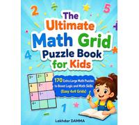 The Ultimate Math Grid Puzzle Book for Kids: 170 Extra Large Math Puzzles to Boost Logic and Math Skills (Easy 4×4 Grids)
