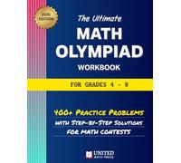 The Ultimate Math Olympiad Workbook for Grades 4-8: 400+ Practice Problems with Step-By-Step Solutions for Math Contests