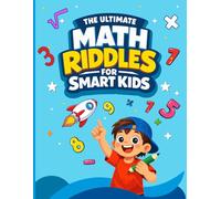 The Ultimate Math Riddles for Smart Kids: Brain-Boosting Puzzles for Ages 8-12 to Build Logic Critical Thinking & Problem Solving Skills