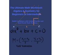 The Ultimate Math Workbook: Algebra & Geometry for Beginners to Intermediate