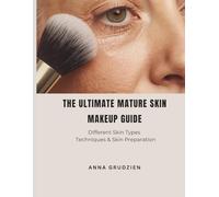 The Ultimate Mature Skin Makeup Guide: Different Skin Types, Techniques & Skin Preparation