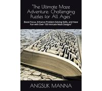 "The Ultimate Maze Adventure: Challenging Puzzles for All Ages": Boost Focus, Enhance Problem-Solving Skills, and Have Fun with Over 100 Intricate Maze Designs"