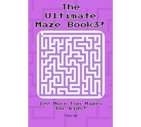 The Ultimate Maze Book 3!: 100 More Fun Mazes for Kids! | Ages 4 - 8