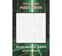 The Ultimate Maze Book: Maze Puzzle book for Adults, Teens and Seniors | Help train your brain | 6x9 inches | 100 Mazes | Solutions Included