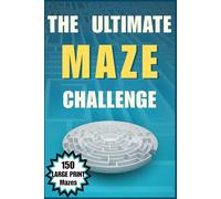 The Ultimate Maze Challenge: 150 Mind-Bending Mazes for Kids, Teens, Adults & Seniors · 3 Difficulty Levels for Relaxation, Calm Focus & Fun