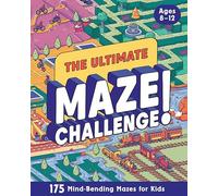 The Ultimate Maze Challenge!: 175 Mind-bending Mazes for Kids: Hours of Fun, Screen-free Activities