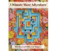 The Ultimate Maze Challenge: 400 Mazes for Kids, Teens, and Adults: 400 unique mazes featuring rectangular, circular, hexagonal, and honeycomb designs for Kids, Teens and Adults