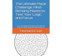 The Ultimate Maze Challenge: Mind-Bending Mazes to Test Your Logic and Focus: A Fun and Engaging Puzzle Book | Boost Memory, Focus & Problem-Solving Skills While Having Fun