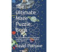 The Ultimate Maze Puzzle Book: Fun and Challenging Mazes for Kids, Teens, and Adults - Over 100 Unique Puzzles to Sharpen Your Mind!