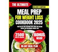 The Ultimate Meal Prep For Weight Loss Cookbook 2025: Your 80-Day Prep Blueprint with 2500 Low-Calorie Recipes for Sustainable Weight Loss