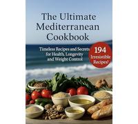 THE ULTIMATE MEDITERRANEAN COOKBOOK: TIMELESS RECIPES AND SECRETS FOR HEALTH, LONGEVITY, AND WEIGHT CONTROL