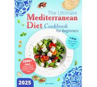 The Ultimate Mediterranean Diet Cookbook for Beginners: 2000+ Days of Quick, Easy & Budget-Friendly Recipes for Healthy Living | 7-Day Meal Plan & Expert Tips