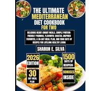 The Ultimate Mediterranean Diet Cookbook for Two 2026: Delicious Heart-Smart Meals, Simple Portion-Friendly Pairings, Flavorful Coastal-Inspired ... Days of Recipes for Lifelong Healthy Living