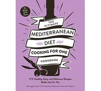The Ultimate Mediterranean Diet Cooking for One Cookbook: 175 Healthy, Easy, and Delicious Recipes Made Just for You