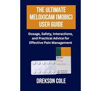 The Ultimate Meloxicam (Mobic) User Guide: Dosage, Safety, Interactions, and Practical Advice for Effective Pain Management