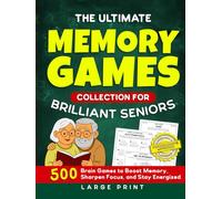 The Ultimate Memory Games Collection For Brilliant Seniors: 500 Brain Games to Boost Memory, Sharpen Focus, and Stay Energized (Large Print)