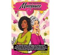 The Ultimate Menopause Toolbook: The Ultimate Guide to Managing over 90 Menopause Symptoms Like Hot Flashes, Weight Gain, Brain Fog, and Night Sweats ... Perimenopause, Menopause, and Postmenopause