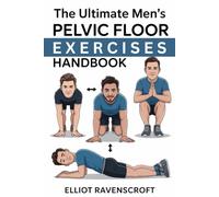 THE ULTIMATE MEN'S PELVIC FLOOR EXERCISES HANDBOOK