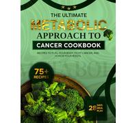 THE ULTIMATE METABOLIC APPROACH TO CANCER COOKBOOK: Recipes to Fuel Your Body, Fight Cancer, and Honor Your Roots