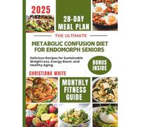 THE ULTIMATE METABOLIC CONFUSION DIET FOR ENDOMORPH SENIORS: Delicious Recipes for Sustainable Weight Loss, Energy Boost, and Healthy Aging.