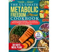 The Ultimate Metabolic Freedom Cookbook: Unlock Lasting Wellness - Your Guide to Natural Weight Loss & Balanced Hormones with Over 50+ Recipes