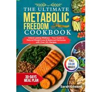 The Ultimate Metabolic Freedom Cookbook: Unlock Lasting Wellness - Your Guide to Natural Weight Loss & Balanced Hormones with Over 50+ Recipes