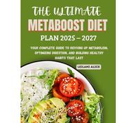 THE ULTIMATE METABOOST DIET PLAN 2025 - 2027: Your Complete Guide to Revving Up Metabolism, Optimizing Digestion, and Building Healthy Habits That Last