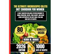 The Ultimate Microscopic Colitis Diet Cookbook For Women: A Daily Digestive Wellness System Designed To Bring Structure, Relief, Food Clarity, and ... By 80 days meal plan and 1000 days of recipes