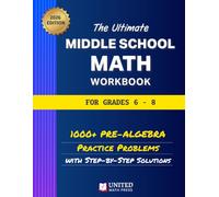 The Ultimate Middle School Math Workbook for Grades 6-8: 1000+ Pre-Algebra Practice Problems with Step-by-Step Solutions