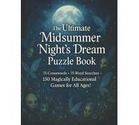 The Ultimate Midsummer Night’s Dream Puzzle Book: 75 Crosswords + 75 Word Searches = 150 Magically Educational Games for All Ages!
