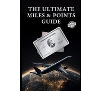 The Ultimate Miles and Points Guide: Secret Travel Hacking Strategies and The Best Airline Redemption Sweet Spots