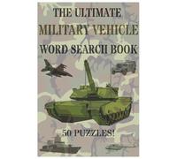 The Ultimate Military Vehicle Word Search Book: 50 Easy-to-Read Word Search Puzzles Featuring Military Vehicles from Land, Sea, & Air